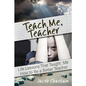 USED-Teach Me, Teacher: Life Lessons That Taught Me How to Be a Better Teacher by Chastain, Jacob (Paperback)