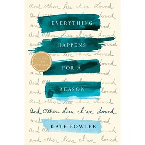 USED-Everything Happens for a Reason: And Other Lies I've Loved by Bowler, Kate (Hardcover)