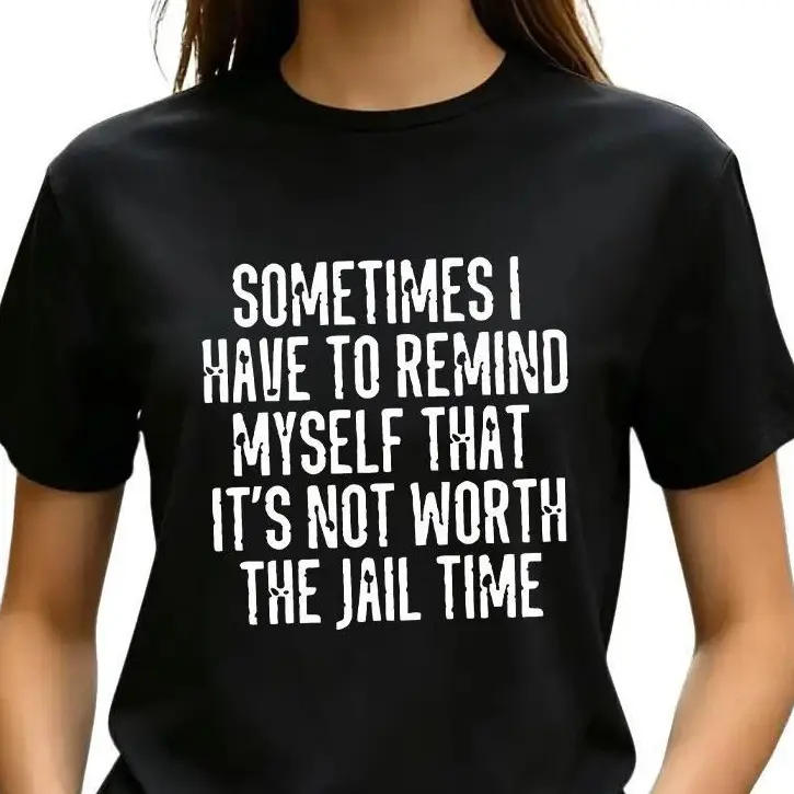 Women's Round Neck Breathable Cotton Fabric Short-Sleeve T-Shirt - Fitted & Loose Options, Funny "Sometimes I Have To Remind Myself That It’s Not Worth The Jail Time" Slogan, Unisex for Everyday Hangout, Weekend Casual Gathering