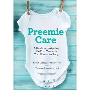 USED-Preemie Care: A Guide to Navigating the First Year with Your Premature Baby by Lasby, Karen (Paperback)