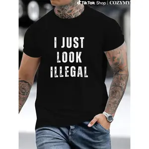 I Just Look Illegal T-Shirt – Funny Immigration Statement Tee tshirt Cotton Shortsleeve