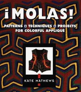 USED-Molas!: Patterns, Techniques, Projects for Colorful Applique by Kate Mathews (Hardcover)