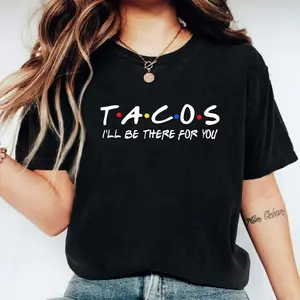 Tacos I'll Be There For You Shirt, Friends Theme Mexican T-Shirt, Unisex Tacos Lover Gift Tee, Funny Foodie Fiesta Tee, Taco Day Fiesta.