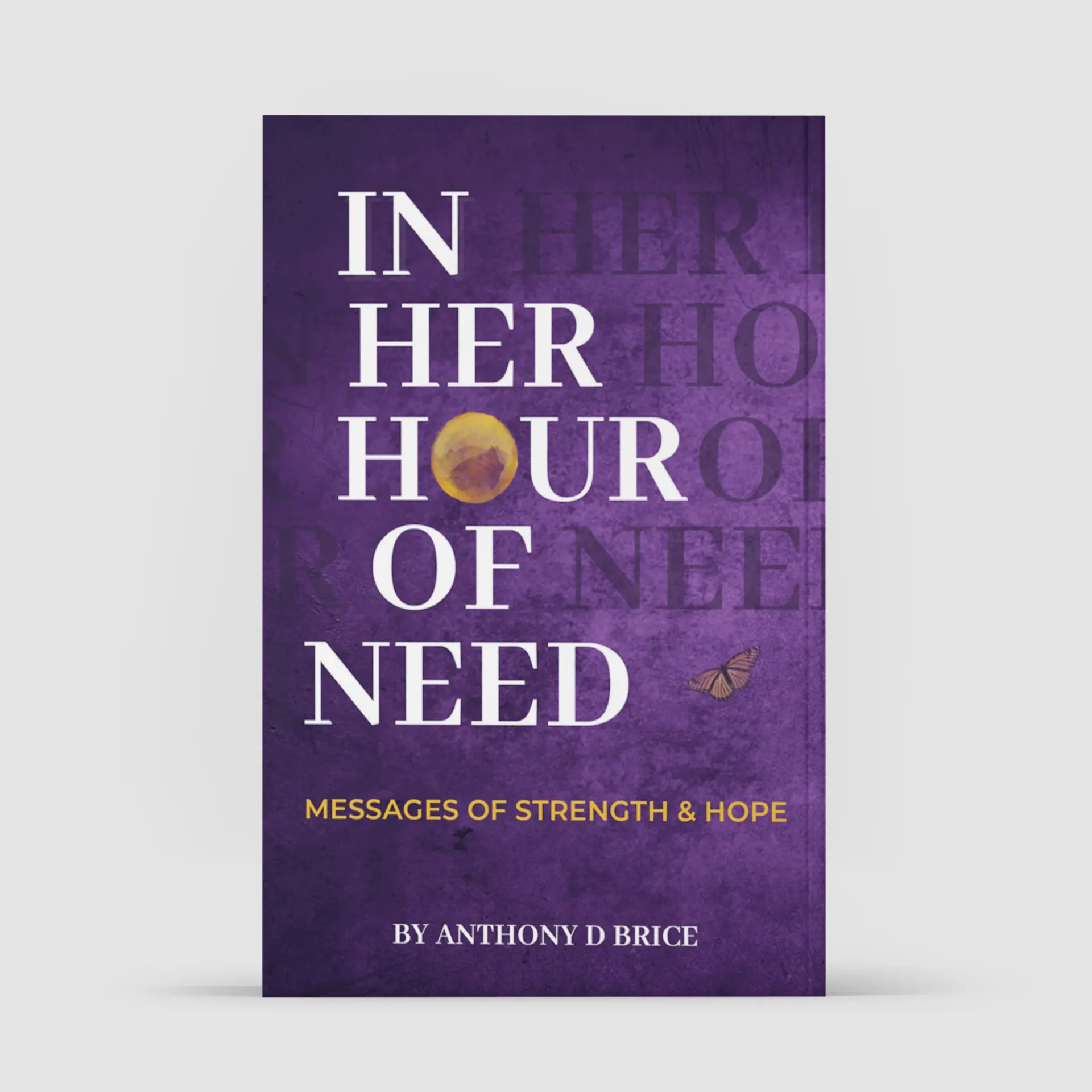 Anthony D Brice "In Her Hour of Need" Book - Humanities & Social Sciences Psychology Guide, Inspirational Empowerment Resource, Gentle Reminders, Healing Reflections