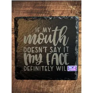 If My Mouth Doesn’t Say It My Face Definitely Will Slate Coaster