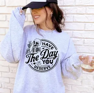 have the day you deserve Gildan Unisex Crewneck Sweatshirt   Womenswear funny sweatshirts