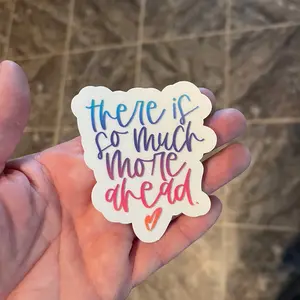 There is so much more ahead sticker